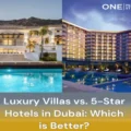 Luxury Villas vs. 5-Star Hotels in Dubai Which is Better