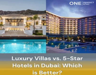 Luxury Villas vs. 5-Star Hotels in Dubai: Which is Better?