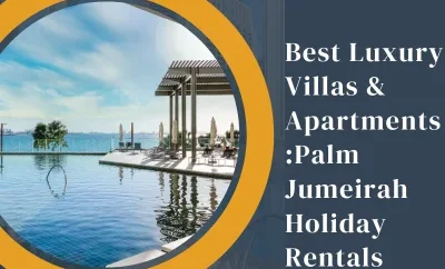 Best Luxury Villas & Apartments :Palm Jumeirah Holiday Rentals